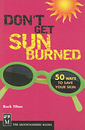 Don't Get Sunburned: 50 Ways to Save Your Skin