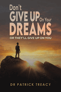 Don't Give Up on Your Dreams: Or they'll give up on you