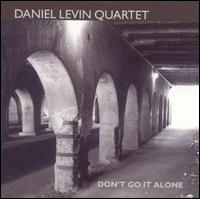 Don't Go It Alone - Daniel Levin Quartet