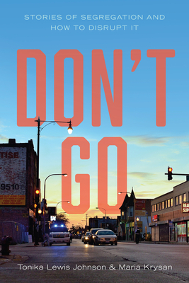 Don't Go: Stories of Segregation and How to Disrupt It - Johnson, Tonika Lewis, and Krysan, Maria