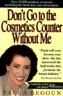 Don't Go to the Cosmetics Counter Without Me: An Eye-Opening Guide to Brand-Name Cosmetics