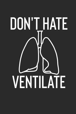 Don't Hate Ventilate: Lungs Political Protest Notebook (6x9) - Journals, Shocking