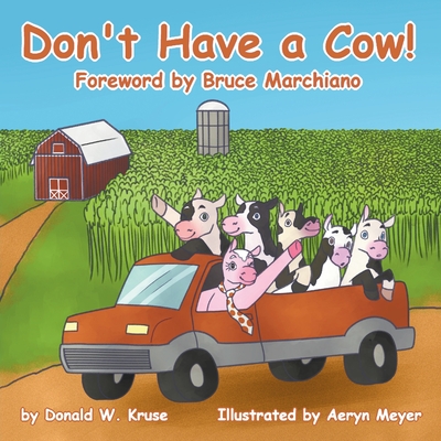 Don't Have a Cow! - Kruse, Donald W, and Marchiano, Bruce (Foreword by)