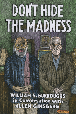 Don't Hide the Madness: William S. Burroughs in Conversation with Allen Ginsberg - Burroughs, William S, and Ginsberg, Allen, and Taylor, Steven (Editor)