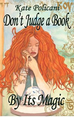 Don't Judge a Book By Its Magic - Firstenberg, Kathleen (Editor), and Policani, Kate