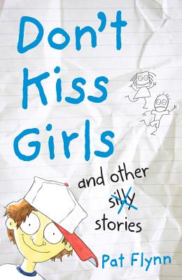 Don't Kiss Girls and Other Silly Stories - Flynn, Pat