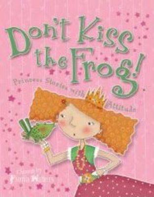 Don't Kiss The Frog!: Princess Stories With Attitude - 