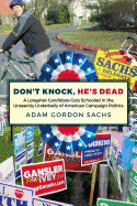 Don't Knock, He's Dead: A Longshot Candidate Gets Schooled in the Unseemly Underbelly of American Campaign Politics