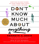 Don't Know Much about Anything: Everything You Need to Know But Never Learned about People, Places, Events, and More! - Davis, Kenneth C (Read by), and Woodman, Jeff (Read by), and Bernstine, Quincy Tyler (Read by)