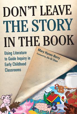 Don't Leave the Story in the Book: Using Literature to Guide Inquiry in Early Childhood Classrooms - Hynes-Berry, Mary, and Ryan, Sharon (Editor)