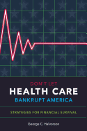 Don't Let Health Care Bankrupt America: Strategies for Financial Survival
