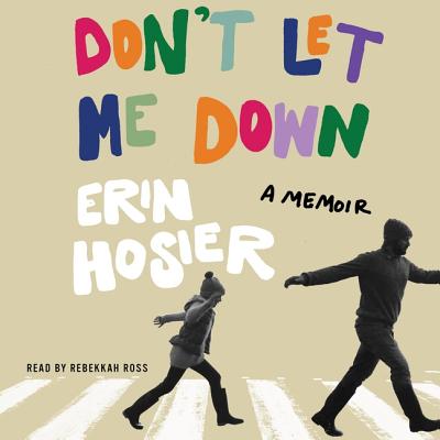 Don't Let Me Down: A Memoir - Hosier, Erin, and Ross, Rebekkah (Read by)