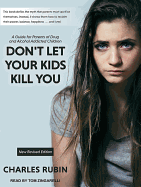 Don't Let Your Kids Kill You: A Guide for Parents of Drug and Alcohol Addicted Children