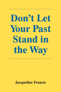 Don't Let Your Past Stand in the Way