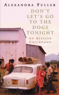 Don't Let's Go to the Dogs Tonight (tpb): An African Childhood