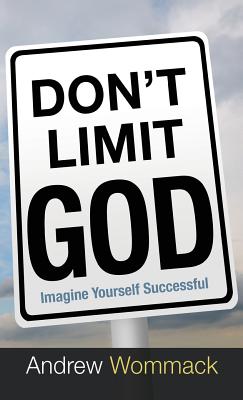 Don't Limit God: Imagine Yourself Successful - Wommack, Andrew