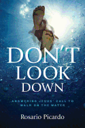 Don't Look Down: Answering Jesus' Call to Walk on the Water