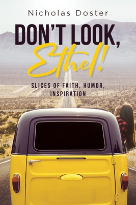 Don't Look, Ethel!: Slices of Faith, Humor, Inspiration - Doster, Nicholas