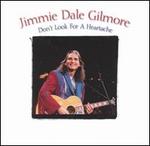 Don't Look for a Heartache - Jimmie Dale Gilmore