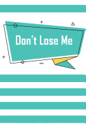 Don't Lose Me: Small Internet Password Organizer & Address Logbook Discreet Notebook to Keep Your Secret Passwords in One Place Size 6*9 Inches 120 Pages of Art Cover