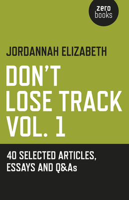 Don't Lose Track: 40 Selected Articles, Essays and Q&as - Elizabeth, Jordannah