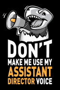 Don't Make Me Use My Assistant Director Voice: Funny Assistant Director Journal Notebook Diary Gag Appreciation Thank You Gift