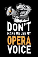 Don't Make Me Use My Opera Voice: Funny Opera Themed Journal Notebook Gifts, 6 X 9 Inch, 120 Blank Lined Pages