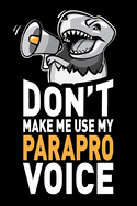 Don't Make Me Use My Parapro Voice: Funny Joke Appreciation & Encouragement Gift Idea for Paraprofessionals. Thank You Gag Notebook Journal & Sketch Diary Present.