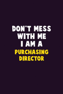 Don't Mess With Me, I Am A Purchasing Director: 6X9 Career Pride 120 pages Writing Notebooks