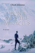 Don't Miss the Miracles: A memoir