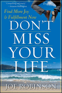 Don't Miss Your Life: Find More Joy and Fulfillment Now