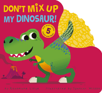 Don't Mix Up My Dinosaur!: Mix-And-Match 5 Touch-And-Feels