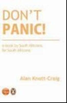 Don't Panic: A Book by South Africans, for South Africans - Knott-Craig, Alan