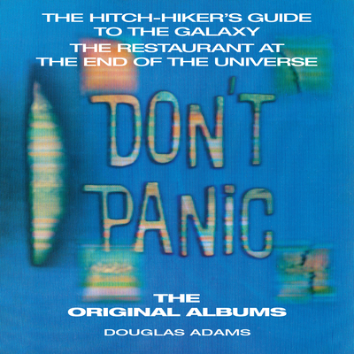 Don't Panic: The Hitch-Hiker's Guide to the Galaxy, the Restaurant at the End of the Universe: The Original Albums - Adams, Douglas, and Jones, Peter (Read by), and Jones, Simon (Read by)