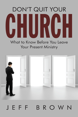 Don't Quit Your Church - Brown, Jeffrey D