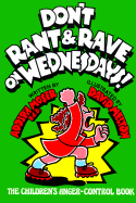 Don't Rant & Rave on Wednesdays!: The Children's Anger-Control Book
