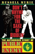 Don't Rhyme For The Sake of Riddlin': The Authorised Story Of Public Enemy