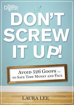 Don't Screw It Up!: Avoid 434 Goofs to to Save Time, Money, and Face - Lee, Laura