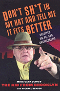 Don't Shit in My Hat and Tell Me It Fits: Unedited, Un-PC, and Unapologetic - Caracciolo, Mike, and Benson, Michael