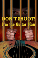 Don't Shoot! I'm the Guitar Man