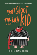 Don't Shoot The Rich Kid: A Lighthearted Murder Mystery