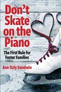 Don't Skate on the Piano: The First Rule for Foster Families