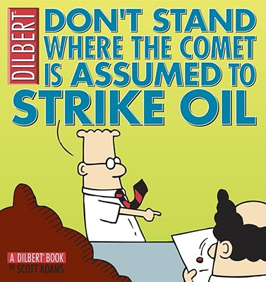 Don't Stand Where the Comet Is Assumed to Strike Oil - 