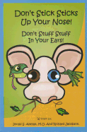 Don't Stick Sticks Up Your Nose! Don't Stuff Stuff in Your Ears!