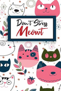 Don't Stress Meowt: Cute Notebook for Cat Lovers: Don't Stress Meowt, Notebook journal for girls & kids who love writing, Notebook To Write In For Women And Men,110 blank lined pages 7  9