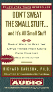 Dont Sweat the Small Stuff and Its All Small Stuff Unabridged: Simple Things to Keep the Little Things from Taking Over Your Life