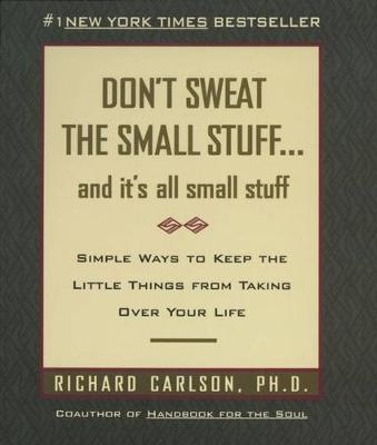 Don't Sweat The Small Stuff: and it's all small stuff - Carlson, Richard