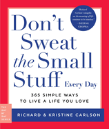 Don't Sweat the Small Stuff Every Day: 365 Simple Ways to Live a Life You Love