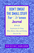 Don't Sweat the Small Stuff for Women Journal: Inspirations for Doing What Matters Most and Finding Time for You