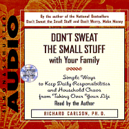 Dont Sweat the Small Stuff with Your Family - Carlson, Richard, PH D (Read by)